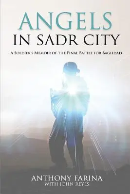 Îngeri în Sadr City: Memoriile unui soldat despre bătălia finală pentru Bagdad (A Soldier's Memoir of the Final Battle for Baghdad) - Angels in Sadr City: A Soldier's Memoir of the Final Battle for Baghdad