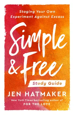 Simplu și gratuit: Ghid de studiu: Organizează-ți propriul experiment împotriva excesului - Simple and Free: Study Guide: Staging Your Own Experiment Against Excess