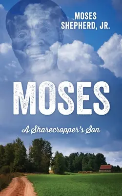 Moise: Fiul unui grănicer - Moses: A Sharecropper's Son