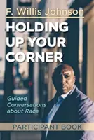 Cartea participanților Holding Up Your Corner: Conversații ghidate despre rasă - Holding Up Your Corner Participant Book: Guided Conversations about Race