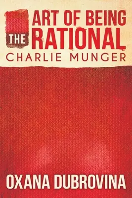 Arta de a fi rațional: Charlie Munger - The Art of Being Rational: Charlie Munger