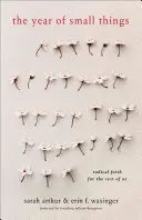 Anul lucrurilor mărunte: Credință radicală pentru restul dintre noi - The Year of Small Things: Radical Faith for the Rest of Us