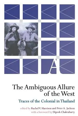 Farmecul ambiguu al Occidentului: Urme ale colonialismului în Thailanda - The Ambiguous Allure of the West: Traces of the Colonial in Thailand
