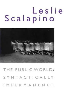 Lumea publică / Impermanența sintactică - The Public World/Syntactically Impermanence