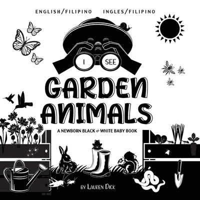 Văd animale de grădină: Bilingv (engleză / filipineză) (Ingles / Filipino) A Newborn Black & White Baby Book - I See Garden Animals: Bilingual (English / Filipino) (Ingles / Filipino) A Newborn Black & White Baby Book