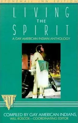 Trăind spiritul: O antologie a indienilor americani gay compilată de indienii americani gay - Living the Spirit: A Gay American Indian Anthology Compiled by Gay American Indians