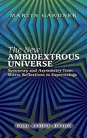 Noul univers ambidextru: Symmetry and Asymmetry from Mirror Reflections to Superstrings: A treia ediție revizuită - The New Ambidextrous Universe: Symmetry and Asymmetry from Mirror Reflections to Superstrings: Third Revised Edition