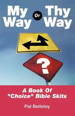 My Way or Thy Way: O carte de scenete biblice la alegere - My Way or Thy Way: A Book of Choice Bible Skits