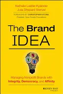 Ideea de marcă: Gestionarea mărcilor nonprofit cu integritate, democrație și afinitate - The Brand Idea: Managing Nonprofit Brands with Integrity, Democracy, and Affinity