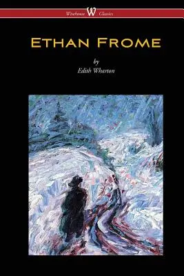 Ethan Frome (Wisehouse Classics Edition - Cu o introducere de Edith Wharton) - Ethan Frome (Wisehouse Classics Edition - With an Introduction by Edith Wharton)