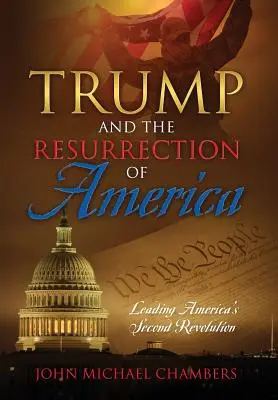 Trump și învierea Americii: Conducerea celei de-a doua revoluții a Americii - Trump and the Resurrection of America: Leading America's Second Revolution