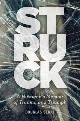 Struck: Memoriile unui soț despre traumă și triumf - Struck: A Husband's Memoir of Trauma and Triumph