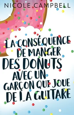 Consecința de a mânca gogoși cu un băiat care cântă la chitară - La consquence de manger des donuts avec un garon qui joue de la guitare