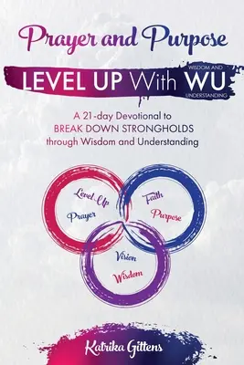 Rugăciune și scop: Un devoțional de 21 de zile pentru a dărâma STRONGHOLDS prin înțelepciune și înțelegere - Prayer and Purpose: A 21-day Devotional to BREAK DOWN STRONGHOLDS through Wisdom and Understanding
