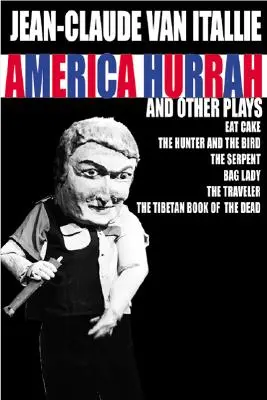 America Hurrah și alte piese de teatru: Mănâncă tort, Vânătorul și pasărea, Șarpele, Doamna rea, Călătorul, Cartea tibetană a morților - America Hurrah and Other Plays: Eat Cake, the Hunter and the Bird, the Serpent, Bad Lady, the Traveler, the Tibetan Book of the Dead