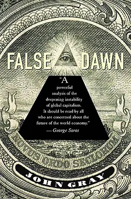 False Dawn: Iluziile capitalismului global - False Dawn: The Delusions of Global Capitalism