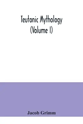 Mitologia teutonă (volumul I) - Teutonic mythology (Volume I)