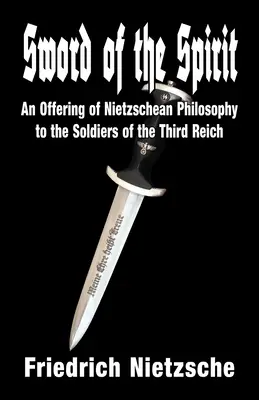 Sabia spiritului: O ofrandă a filosofiei nietzscheene pentru soldații celui de-al Treilea Reich - Sword of the Spirit: An Offering of Nietzschean Philosophy to the Soldiers of the Third Reich