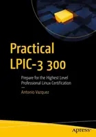 Practical Lpic-3 300: Pregătiți-vă pentru cea mai înaltă certificare profesională Linux - Practical Lpic-3 300: Prepare for the Highest Level Professional Linux Certification