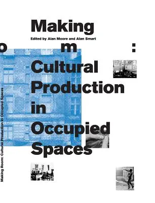 A face loc: Producția culturală în spațiile ocupate - Making Room: Cultural Production in Occupied Spaces