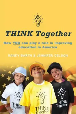 Gândiți-vă împreună: Cum puteți juca un rol în îmbunătățirea educației în America - THINK Together: How YOU can play a role in improving education in America