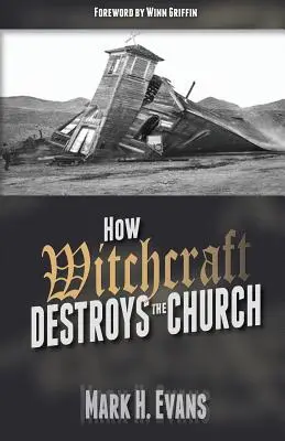 Cum distruge vrăjitoria biserica - How Witchcraft Destroys the Church