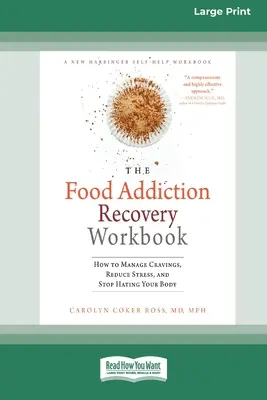 Cartea de lucru pentru recuperarea dependenței de alimente: Cum să gestionați poftele, să reduceți stresul și să nu vă mai urâți corpul (16pt Large Print Edition) - Food Addiction Recovery Workbook: How to Manage Cravings, Reduce Stress, and Stop Hating Your Body (16pt Large Print Edition)