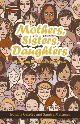 Mame, surori, fiice: În picioare pe umerii lor - Mothers, Sisters, Daughters: Standing on Their Shoulders