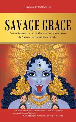Grație sălbatică: Trăind cu reziliență în noaptea întunecată a globului - Savage Grace: Living Resiliently in the Dark Night of the Globe