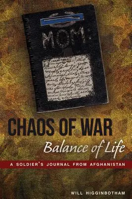 Haos de război, echilibru de viață: Jurnalul unui soldat din Afganistan - Chaos of War, Balance of Life: A Soldier's Journal from Afghanistan
