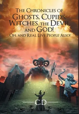 Cronicile fantomelor, cupidonilor, vrăjitoarelor, diavolului și lui Dumnezeu! Oh, și de asemenea oameni în carne și oase! - The Chronicles of Ghosts, Cupids, Witches, the Devil and God! Oh, and Real Live People Also!