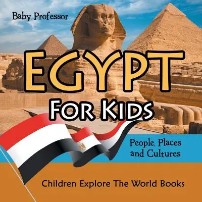 Egipt pentru copii: Oameni, locuri și culturi - Children Explore The World Books - Egypt For Kids: People, Places and Cultures - Children Explore The World Books