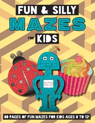 Labirinturi amuzante și prostești pentru copii: (8-12 ani) Caiet de activități pentru labirinturi - Fun and Silly Mazes for Kids: (Ages 8-12) Maze Activity Workbook