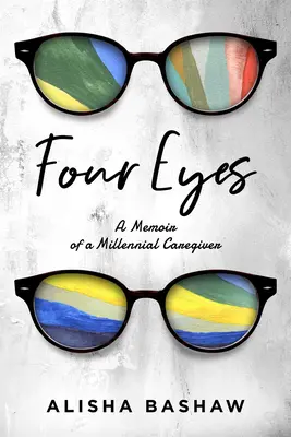 Patru ochi: Memoriile unui îngrijitor milenar - Four Eyes: A Memoir of a Millennial Caregiver