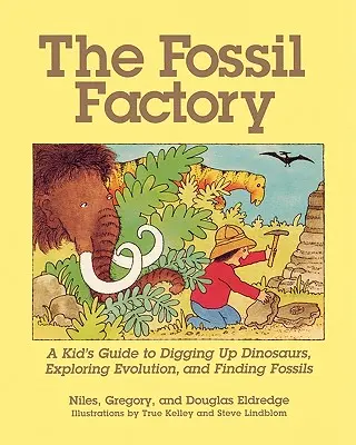 Fabrica de fosile: Ghidul unui copil pentru dezgroparea dinozaurilor, explorarea evoluției și găsirea fosilelor (A Kid's Guide to Digging Up Dinosaurs, Exploring Evolution, and Finding Fossils) - The Fossil Factory: A Kid's Guide to Digging Up Dinosaurs, Exploring Evolution, and Finding Fossils