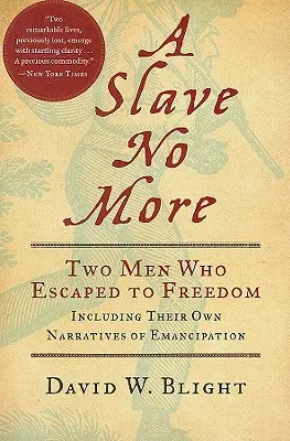 A Slave No More: Doi bărbați care au evadat spre libertate, inclusiv propriile lor relatări despre emancipare - A Slave No More: Two Men Who Escaped to Freedom, Including Their Own Narratives of Emancipation