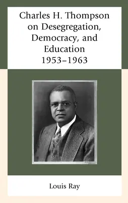 Charles H. Thompson despre desegregare, democrație și educație: 1953-1963 - Charles H. Thompson on Desegregation, Democracy, and Education: 1953-1963