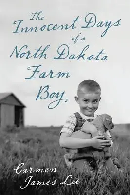 Zilele inocente ale unui fermier din Dakota de Nord - The Innocent Days of a North Dakota Farm Boy