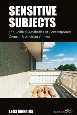Subiecte sensibile: Estetica politică a cinematografiei germane și austriece contemporane - Sensitive Subjects: The Political Aesthetics of Contemporary German and Austrian Cinema
