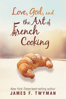 Dragostea, Dumnezeu și arta gătitului franțuzesc - Love, God, and the Art of French Cooking