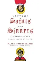 Sfinți și păcătoși de epocă: 25 de creștini care mi-au transformat credința - Vintage Saints and Sinners: 25 Christians Who Transformed My Faith