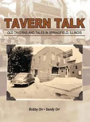 Tavern Talk: Taverne și povești vechi din Springfield Illinois - Tavern Talk: Old Taverns and Tales in Springfield Illinois