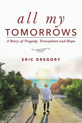 All My Tomorrows: O poveste despre tragedie, transplant și speranță - All My Tomorrows: A Story of Tragedy, Transplant and Hope