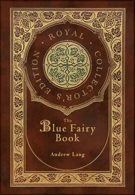 Cartea zânelor albastre (Ediție de colecție regală) (adnotată) (Case Laminate Hardcover with Jacket) - The Blue Fairy Book (Royal Collector's Edition) (Annotated) (Case Laminate Hardcover with Jacket)
