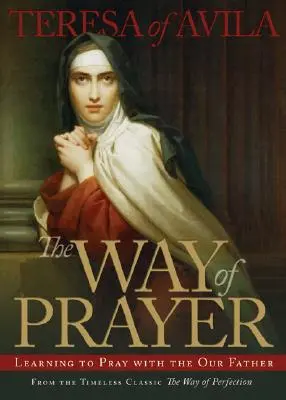 Calea rugăciunii: Învățând să te rogi cu Tatăl Nostru - The Way of Prayer: Learning to Pray with the Our Father
