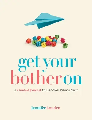 Get Your Bother On: Un jurnal ghidat pentru a descoperi ce urmează - Get Your Bother On: A Guided Journal to Discover What's Next