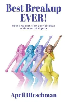 Cea mai bună despărțire dintotdeauna! Cum să-ți revii după despărțire cu umor și demnitate - Best Breakup Ever!: Bouncing back from your breakup with humor & dignity
