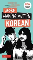 More Making Out in Korean: O carte de fraze în limba coreeană - Ediție revizuită și extinsă (a Korean Phrasebook) - More Making Out in Korean: A Korean Language Phrase Book - Revised & Expanded Edition (a Korean Phrasebook)