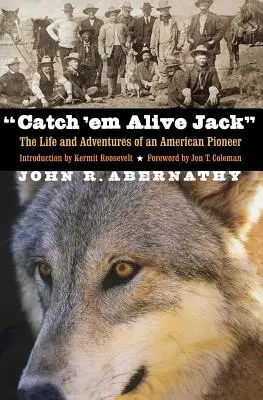 Catch 'em Alive Jack: Viața și aventurile unui pionier american - Catch 'em Alive Jack: The Life and Adventures of an American Pioneer