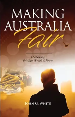Making Australia Fair: Contestarea privilegiilor, bogăției și puterii - Making Australia Fair: Challenging Privilege, Wealth and Power
